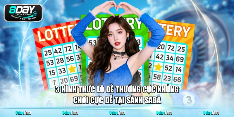 3 hình thức lô đề thưởng cực khủng, chơi cực dễ tại sảnh Saba