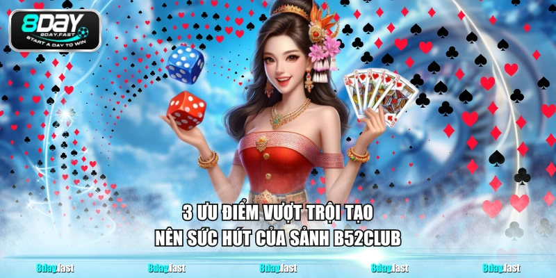 3 ưu điểm vượt trội tạo nên sức hút của sảnh B52CLUB