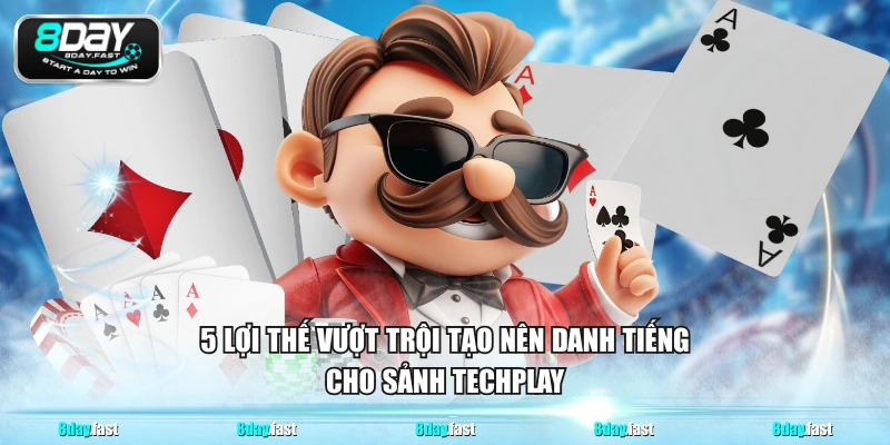 5 lợi thế vượt trội tạo nên danh tiếng cho sảnh Techplay