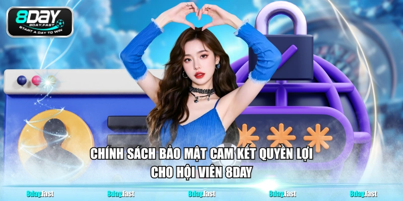 Chính sách bảo mật cam kết quyền lợi cho hội viên 8DAY