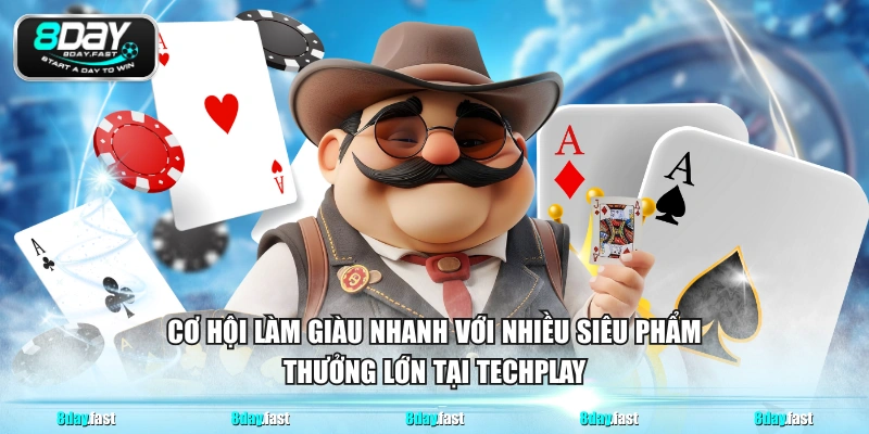 Cơ hội làm giàu nhanh với nhiều siêu phẩm thưởng lớn tại Techplay