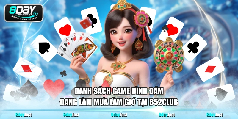 Danh sách game đình đám đang làm mưa làm gió tại B52CLUB