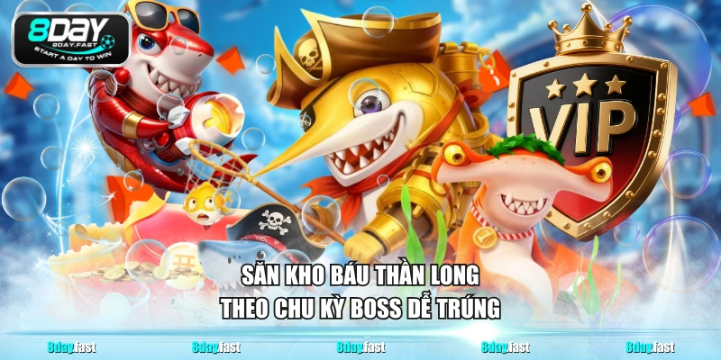 Săn Kho Báu Thần Long theo chu kỳ boss dễ trúng