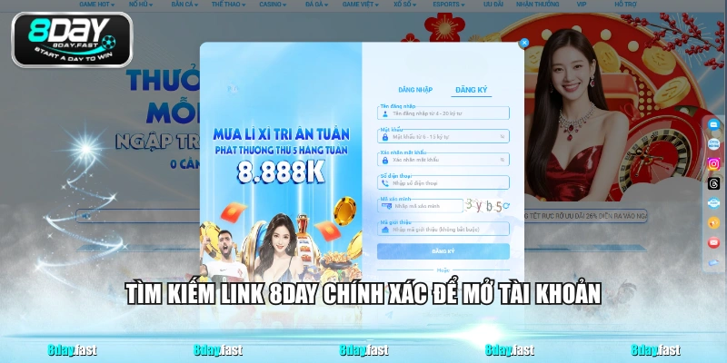 Tìm kiếm link 8DAY chính xác để mở tài khoản